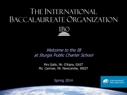 Welcome to the IB at Sturgis Public Charter School Mrs Gallo, Mr.