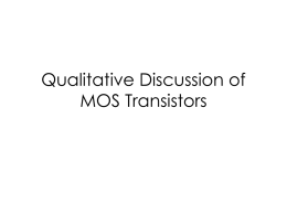 Qualitative Discussion of MOS Transistors Big Picture • ES220 (Electric Circuits) – R, L, C, transformer, op-amp  • ES230 (Electronics I) – Diodes – BJT – Complementary.