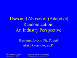 Uses and Abuses of (Adaptive) Randomization: An Industry Perspective Benjamin Lyons, Ph. D.