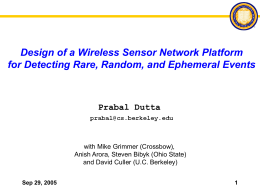 Design of a Wireless Sensor Network Platform for Detecting Rare, Random, and Ephemeral Events  Prabal Dutta  with Mike Grimmer (Crossbow), Anish Arora, Steven Bibyk.