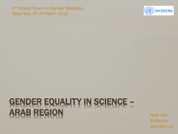 4th Global Forum on Gender Statistics, Dead Sea, 27-29 March 2012  GENDER EQUALITY IN SCIENCE – ARAB REGION  Neda Jafar Statistician jafarn@un.org.