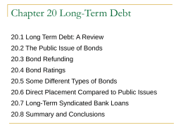 Chapter 20 Long-Term Debt 20.1 Long Term Debt: A Review 20.2 The Public Issue of Bonds 20.3 Bond Refunding  20.4 Bond Ratings 20.5 Some Different.