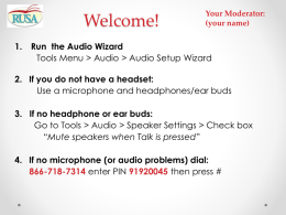 Welcome! 1.  Your Moderator: (your name)  Run the Audio Wizard Tools Menu > Audio > Audio Setup Wizard  2.