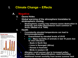 Climate Change – Effects  I. A.  Negative 5. •  Ozone Holes Global warming of the atmosphere translates to stratospheric cooling •  6.  Stratospheric cooling may enhance ozone destruction in Antarctic and make.