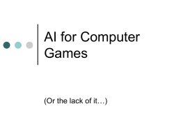 AI for Computer Games  (Or the lack of it…) Outline Uses of AI in computer games  Modern computer game “AI”  Special techniques  Ideas.