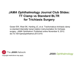 JAMA Ophthalmology Journal Club Slides: TT Clamp vs Standard BLTR for Trichiasis Surgery Gower EW, West SK, Harding JC, et al.