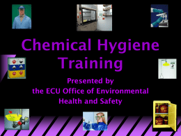 Chemical Hygiene Training Presented by the ECU Office of Environmental Health and Safety ECU Chemical Hygiene Plan Updated 2013         Scope Responsibilities Training Standard Operating Procedures Chemical Management Medical Consultation.