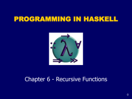 PROGRAMMING IN HASKELL  Chapter 6 - Recursive Functions Introduction As we have seen, many functions can naturally be defined in terms of other.