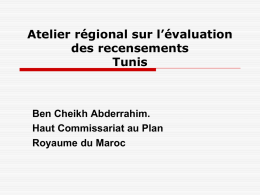 Atelier régional sur l’évaluation des recensements Tunis  Ben Cheikh Abderrahim. Haut Commissariat au Plan Royaume du Maroc.