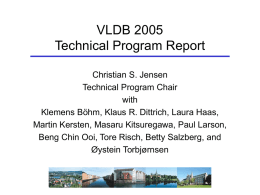 VLDB 2005 Technical Program Report Christian S. Jensen Technical Program Chair with Klemens Böhm, Klaus R.