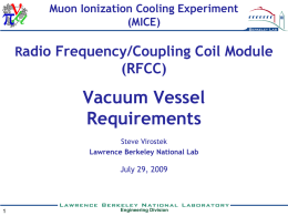 Muon Ionization Cooling Experiment (MICE)  Radio Frequency/Coupling Coil Module  (RFCC)  Vacuum Vessel Requirements Steve Virostek Lawrence Berkeley National Lab  July 29, 2009  Engineering Division.