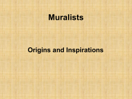 Muralists  Origins and Inspirations Art for a purpose  “Art and politics are inextricably connected” - Diego Rivera.