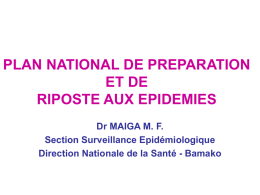 PLAN NATIONAL DE PREPARATION ET DE RIPOSTE AUX EPIDEMIES Dr MAIGA M. F. Section Surveillance Epidémiologique Direction Nationale de la Santé - Bamako.