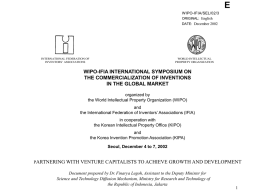 E WIPO-IFIA/SEL/02/3 ORIGINAL: English DATE: December 2002  INTERNATIONAL FEDERATION OF INVENTORS’ ASSOCIATIONS  WORLD INTELLECTUAL PROPERTY ORGANIZATION  WIPO-IFIA INTERNATIONAL SYMPOSIUM ON THE COMMERCIALIZATION OF INVENTIONS IN THE GLOBAL MARKET organized by the World.