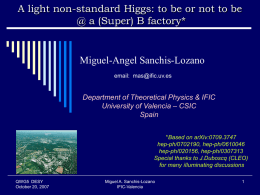 A light non-standard Higgs: to be or not to be @ a (Super) B factory*  Miguel-Angel Sanchis-Lozano email: mas@ific.uv.es  Department of Theoretical Physics &