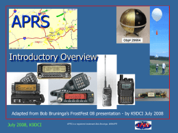APRS Introductory Overview  Adapted from Bob Bruninga’s FrostFest 08 presentation - by K9DCI July 2008 July 2008, K9DCI  APRS is a registered trademark Bob.