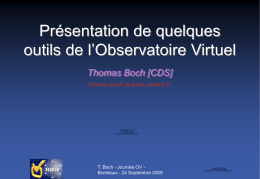 Présentation de quelques outils de l’Observatoire Virtuel Thomas Boch [CDS] thomas.boch at astro.unistra.fr  QuickTime™ and a decompressor are needed to see this picture.  T.