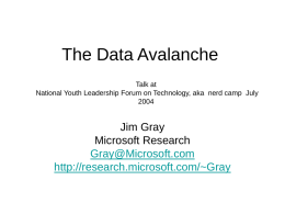 The Data Avalanche Talk at National Youth Leadership Forum on Technology, aka nerd camp July Jim Gray Microsoft Research Gray@Microsoft.com http://research.microsoft.com/~Gray.