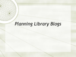 Planning Library Blogs Creating Usable Blogs Jumpstarting Your Library Weblog  Read Jakob Nielsen’s Ten point List  Look at your library blog.