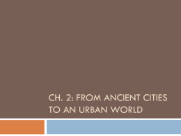 CH. 2: FROM ANCIENT CITIES TO AN URBAN WORLD Categories in ancient period and rapid industrialization       Increase in scale of human settlements and consequences.
