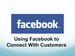 Using Facebook to Connect With Customers Outline  Questions from Librarians  Introduction to Facebook   Uses for Facebook  Hands-On Workshop   Summary / Conclusions.