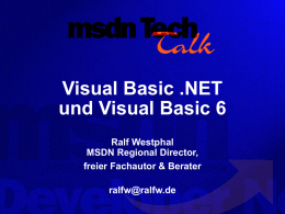 Visual Basic .NET und Visual Basic 6 Ralf Westphal MSDN Regional Director, freier Fachautor & Berater ralfw@ralfw.de.
