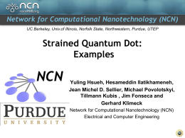 Network for Computational Nanotechnology (NCN) UC Berkeley, Univ.of Illinois, Norfolk State, Northwestern, Purdue, UTEP  Strained Quantum Dot: Examples Yuling Hsueh, Hesameddin Ilatikhameneh, Jean Michel D.
