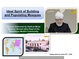 Ideal Spirit of Building and Populating Mosques  Sermon Delivered by Hadhrat Mirza Masroor Ahmad (aba) Head of the Ahmadiyya Muslim Community  Friday Sermon April 27th,