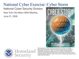 National Cyber Exercise: Cyber Storm National Cyber Security Division New York City Metro ISSA Meeting June 21, 2006  This document is FOR OFFICIAL USE.