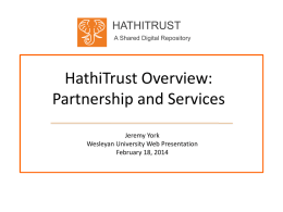 HATHITRUST A Shared Digital Repository  HathiTrust Overview: Partnership and Services Jeremy York Wesleyan University Web Presentation February 18, 2014