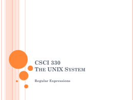 CSCI 330 THE UNIX SYSTEM Regular Expressions REGULAR EXPRESSION A pattern of special characters used to match strings in a search  Typically made up.