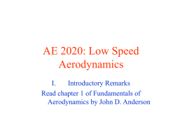 AE 2020: Low Speed Aerodynamics I. Introductory Remarks Read chapter 1 of Fundamentals of Aerodynamics by John D.