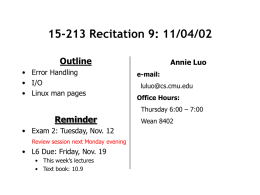 15-213 Recitation 9: 11/04/02 Outline • Error Handling • I/O • Linux man pages  Annie Luo e-mail: luluo@cs.cmu.edu Office Hours: Thursday 6:00 – 7:00  Reminder • Exam 2: Tuesday, Nov.