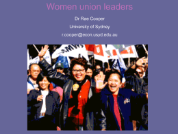 Women union leaders Dr Rae Cooper  University of Sydney r.cooper@econ.usyd.edu.au Women and men (union density) 1971-20065030101971 1993 1995 1997 1999 2001 2003 2004