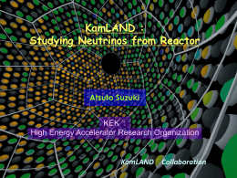 KamLAND : Studying Neutrinos from Reactor  Atsuto Suzuki KEK : High Energy Accelerator Research Organization  KamLAND Collaboration.