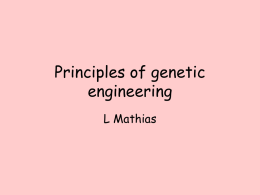 Principles of genetic engineering L Mathias What is genetic engineering • Genetic engineering, also known as recombinant DNA technology, means altering the genes in a.