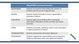 INtopFORM Learning Outcomes QUESTIONING  Students ask questions that facilitate the solution of problems and the pursuit of opportunities.  SEEKING  Students identify information sources appropriate to questions.