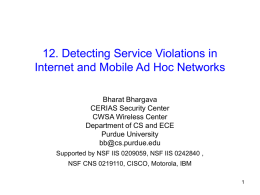 12. Detecting Service Violations in Internet and Mobile Ad Hoc Networks Bharat Bhargava CERIAS Security Center CWSA Wireless Center Department of CS and ECE Purdue University bb@cs.purdue.edu Supported.