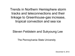 Trends in Northern Hemisphere storm tracks and teleconnections and their linkage to Greenhouse-gas increase, tropical convection and sea ice Steven Feldstein and Sukyoung Lee The.