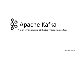Apache Kafka A high-throughput distributed messaging system  Johan Lundahl Agenda • Kafka overview –  Main concepts and comparisons to other messaging systems  • Features, strengths and.
