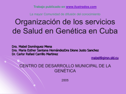 Trabajo publicado en www.ilustrados.com La mayor Comunidad de difusión del conocimiento  Organización de los servicios de Salud en Genética en Cuba Dra.