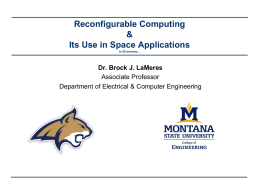 Reconfigurable Computing & Its Use in Space Applications in 20 minutes…  Dr. Brock J.