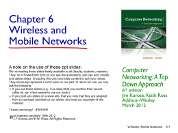 Chapter 6 Wireless and Mobile Networks A note on the use of these ppt slides: We’re making these slides freely available to all (faculty,