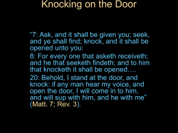 Knocking on the Door “7: Ask, and it shall be given you; seek, and ye shall find; knock, and it shall be opened.