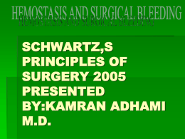 SCHWARTZ,S PRINCIPLES OF SURGERY 2005 PRESENTED BY:KAMRAN ADHAMI M.D.  A complex process that prevents or terminates blood loss from a disrupted intravascular space  4 major physiologic.