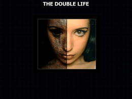 THE DOUBLE LIFE Matthew 7:13 " Enter by the narrow gate; for wide is the gate and broad is the way.