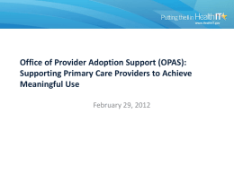Office of Provider Adoption Support (OPAS): Supporting Primary Care Providers to Achieve Meaningful Use February 29, 2012