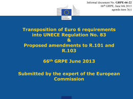 Informal document No. GRPE-66-22 66th GRPE, June 6th 2013 agenda item 3(c)  Transposition of Euro 6 requirements into UNECE Regulation No.
