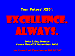 Tom Peters’ X25*:  EXCELLENCE. ALWAYS. John Laing Homes Costa Mesa/05 December 2006  *In Search of Excellence 1982-2007