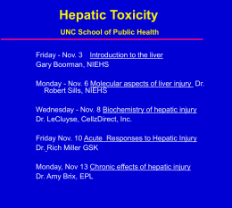 Hepatic Toxicity UNC School of Public Health Friday - Nov. 3 Introduction to the liver Gary Boorman, NIEHS Monday - Nov.